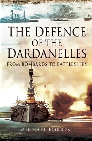 ŷKoboŻҽҥȥ㤨The Defence of the Dardanelles From Bombards to BattleshipsŻҽҡ[ Michael Forrest ]פβǤʤ1,584ߤˤʤޤ