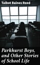 ŷKoboŻҽҥȥ㤨Parkhurst Boys, and Other Stories of School LifeŻҽҡ[ Talbot Baines Reed ]פβǤʤ300ߤˤʤޤ