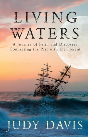 Living Waters A Journey of Faith and Discovery Connecting the Past with the Pres...