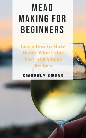 MEAD MAKING FOR BEGINNERS
