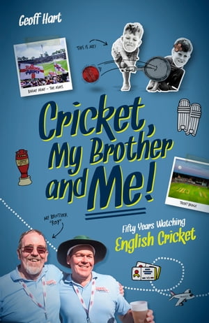 Cricket, My Brother and Me Fifty Years Watching 