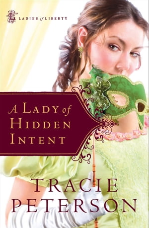 Lady of Hidden Intent, A (Ladies of Liberty Book #2)