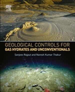 Geological Controls for Gas Hydrates and Unconventionals【電子書籍】[ Sanjeev Rajput ]