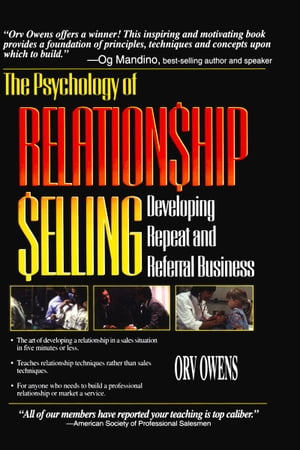 The Psychology of Relationship Selling Developing Repeat and Referral Business【電子書籍】 Orv Owens