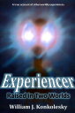 Experiencer: Raised In Two Worlds: A True Account of Otherworldly Experiences