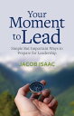 Your Moment to Lead Simple But Important Ways to Prepare for Leadership【電子書籍】 Jacob Isaac