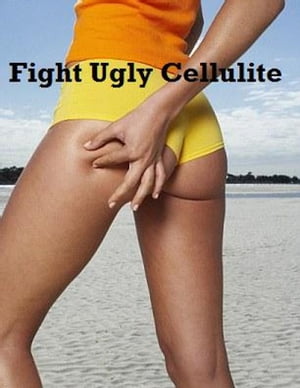 Fight Ugly Cellulite