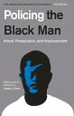 Policing the Black Man Arrest, Prosecution, and Imprisonment【電子書籍】