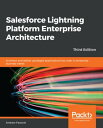 Salesforce Lightning Platform Enterprise Architecture Architect and deliver packaged applications that cater to enterprise business needs【電子書籍】 Andrew Fawcett