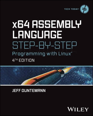 x64 Assembly Language Step-by-Step Programming with Linux【電子書籍】[ Jeff Duntemann ]