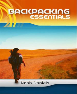 Backpacking Essentials【電子書籍】[ Noah Daniels ]