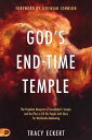 God 039 s End-Time Temple The Prophetic Blueprint of Zerubbabel’s Temple, and the Plan to Fill His people With Glory for Worldwide Awakening【電子書籍】 Tracy Eckert