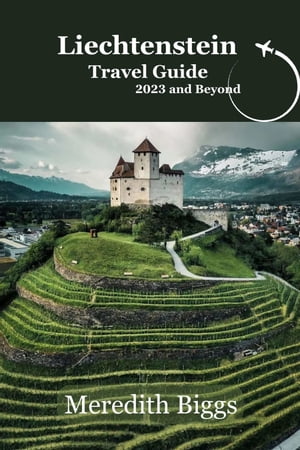 Liechtenstein Travel Guide 2023 and Beyond