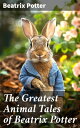 The Greatest Animal Tales of Beatrix Potter Enchanting Animal Adventures for All...
