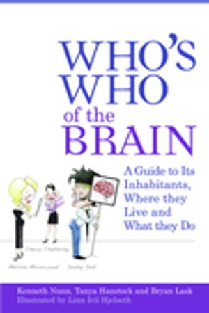 Who's Who of the Brain A Guide to Its Inhabitants, Where They Live and What They Do