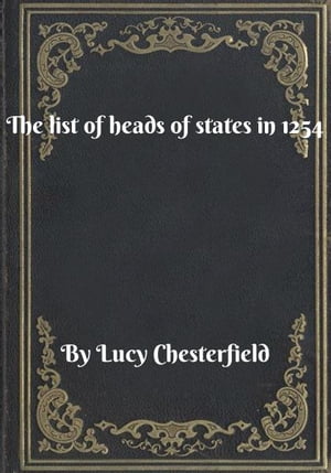 The list of heads of states in 1254Żҽҡ[ Lucy Chesterfield ]