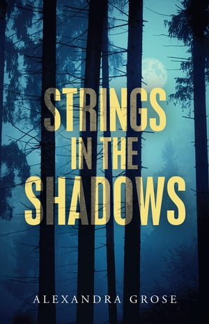 Strings in the Shadows【電子書籍】[ Alexandra Grose ]