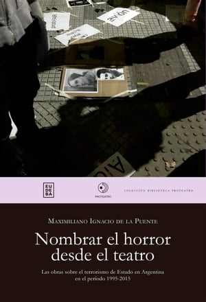 Nombrar el horror desde el teatro Las obras sobre el terrorismo de Estado en Argentina en el per?odo 1995-2015