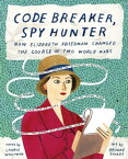 Code Breaker, Spy Hunter How Elizebeth Friedman Changed the Course of Two World Wars【電子書籍】[ Laurie Wallmark ]