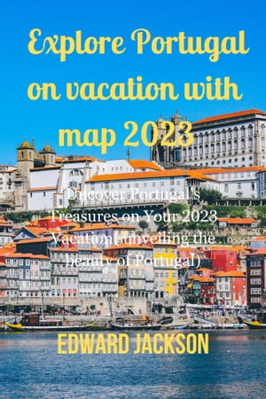 Explore Portugal on vacation with map 2023