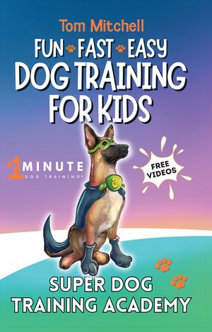 Fun, Fast & Easy Dog Training for Kids