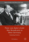 Peter von Zahn's Cold War Broadcasts to West Germany Assessing America【電子書籍】[ Eli Nathans ]