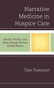 Narrative Medicine in Hospice Care Identity, Practice, and Ethics through the Lens of Paul Ricoeur【電子書籍】 Tara Flanagan