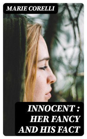Innocent : her fancy and his factŻҽҡ[ Marie Corelli ]