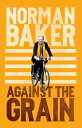 Against the Grain【電子書籍】 Norman Baker