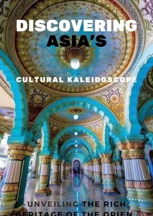 Discovering Asia's Cultural Kaleidoscope