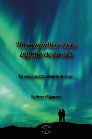 Un rom?ntico verso infinito de poes?a Un sentimental poemario de amorŻҽҡ[ B?rbara Alejandra ]