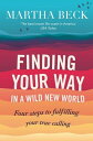 Finding Your Way In A Wild New World Four steps to fulfilling your true calling【...