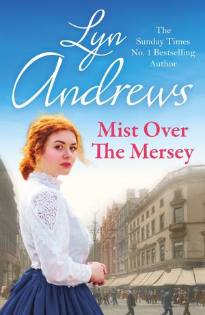 Mist Over The Mersey An absolutely engrossing saga of romance, friendship and war【電子書籍】 Lyn Andrews