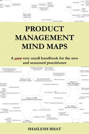 Product Management Mind Maps: A very very small handbook for the new and the seasoned practitioner