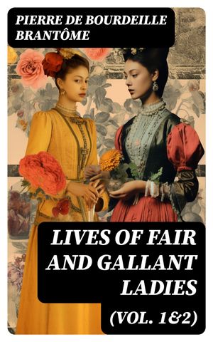 Lives of Fair and Gallant Ladies (Vol. 1&2)