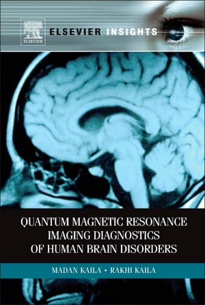 Quantum Magnetic Resonance Imaging Diagnostics of Human Brain Disorders【電子書籍】 Madan M Kaila