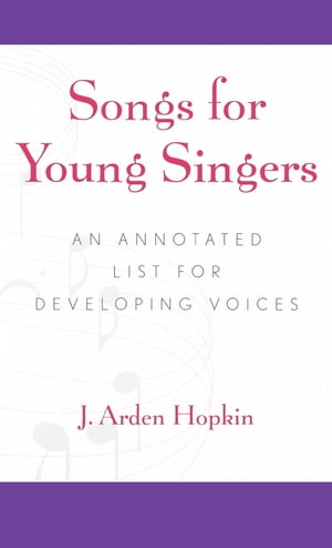 Songs for Young Singers An Annotated List for Developing Voices