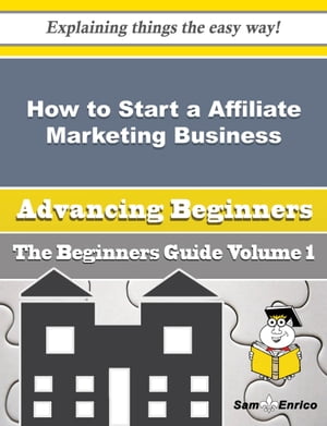 How to Start a Affiliate Marketing Business (Beginners Guide)