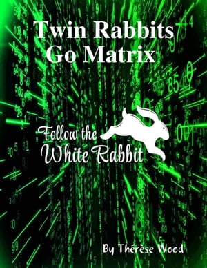 Twin Rabbits Go Matrix Follow the White Rabbit【電子書籍】 Th r se Wood