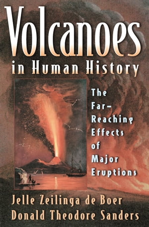 Volcanoes in Human History The Far-Reaching Effects of Major Eruptions