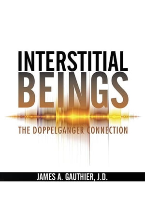 Interstitial Beings The Doppelganger Connection