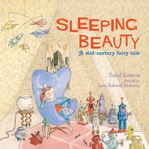 Sleeping Beauty: A Mid-century Fairy Tale【電子書籍】 Lynn Roberts
