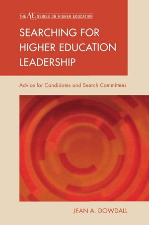 Searching for Higher Education Leadership Advice for Candidates and Search Committees【電子書籍】[ Jean A. Dowdall ]