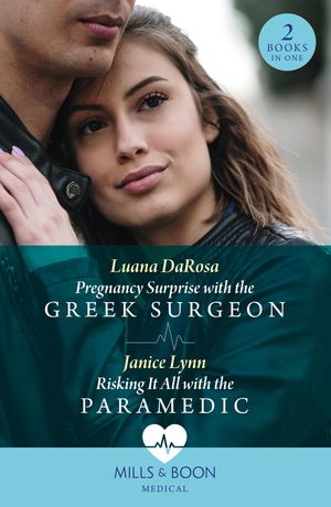 Pregnancy Surprise With The Greek Surgeon / Risking It All With The Paramedic: Pregnancy Surprise with the Greek Surgeon / Risking It All with the Paramedic (Mills & Boon Medical)