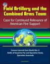 Field Artillery and the Combined Arms Team: Case for Continued Relevance of American Fire Support Lessons Learned from World War II Battle of Kasserine Pas and Operation Husky, Operation Anaconda【電子書籍】 Progressive Management