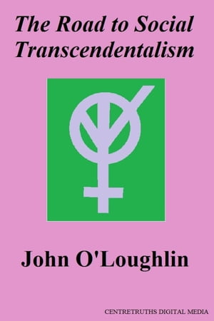 The Road to Social Transcendentalism Collected Multigenre Philosophy【電子書籍】[ John O'Loughlin ]