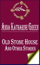 Old Stone House and Other Stories (Annotated)【電子書籍】[ Anna Katharine Green ]