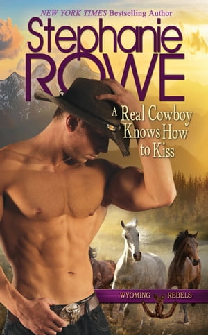 A Real Cowboy Knows How to Kiss (Wyoming Rebels, #2)