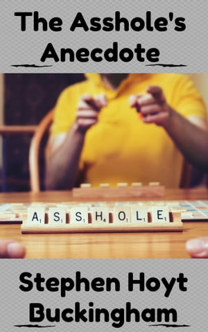 The Asshole's Anecdote: A Collection of Flash Fiction