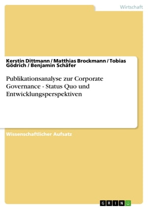 Publikationsanalyse zur Corporate Governance - Status Quo und Entwicklungsperspektiven Status Quo und EntwicklungsperspektivenŻҽҡ[ Kerstin Dittmann ]